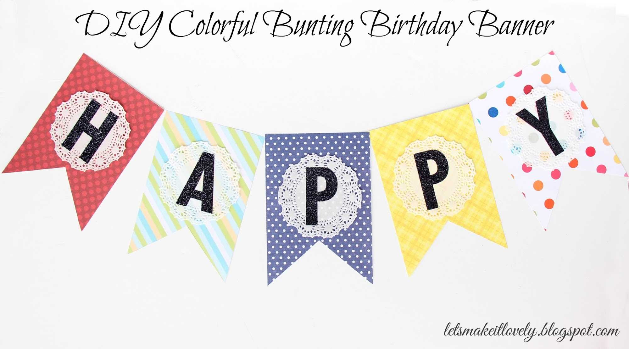 Let's Make It Lovely: Diy Colorful Bunting Birthday Banner Intended For Diy Birthday Banner Template